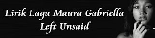 Lirik Lagu Maura Gabriella - Left Unsaid