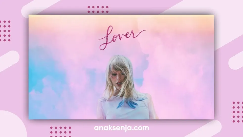 Arti dan Makna Sebenarnya di Balik Terjemahan Lagu Lover dari Taylor Swift