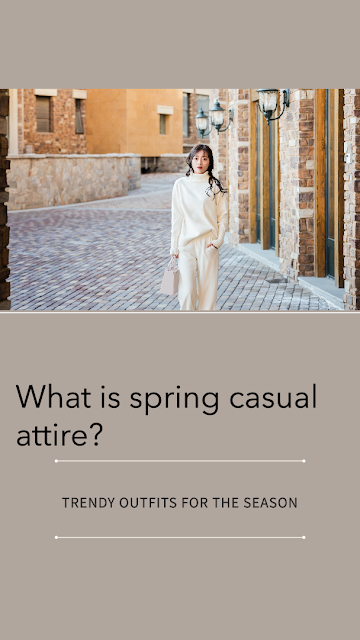 What is spring casual attire?