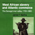 West African Slavery and Atlantic Commerce: The Senegal River Valley, 1700-1860 By James F. Searing