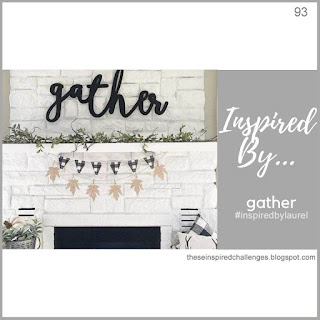 http://theseinspiredchallenges.blogspot.com/2019/10/inspired-bygather.html