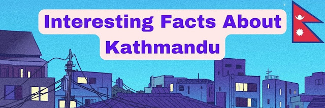 interesting facts about the Kathmandu city for tourist