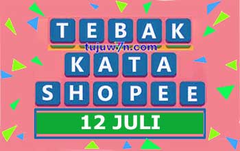 tantangan harian shopee tebak kata 12 juli terbaru 2022