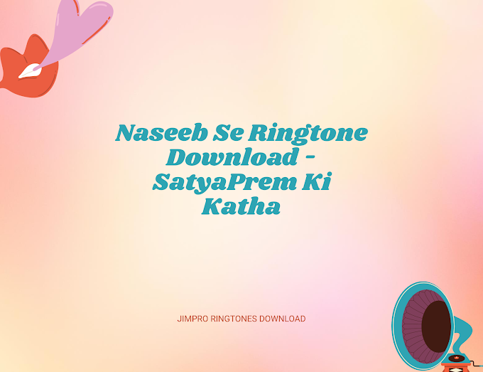 Naseeb Se Ringtone Download - SatyaPrem Ki Katha