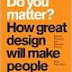 Do you matter? How great design will make people love your company