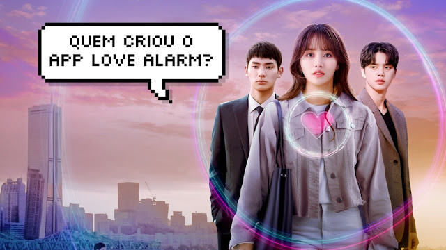 Love Alarm: quem criou o app no k-drama da Netflix?