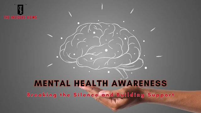Mental Health Awareness: Breaking the Silence and Building Support