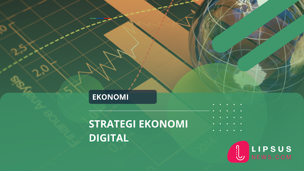 Mengenal Strategi Ekonomi Digital yang Siap Melaju di Masa Depan