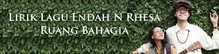 Lirik Lagu Endah N Rhesa - Ruang Bahagia