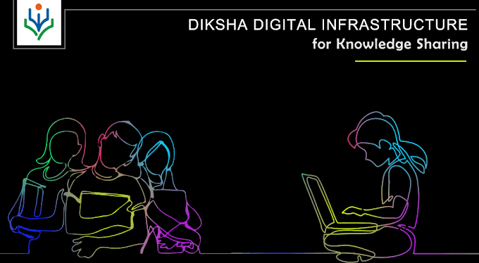 Diksha Digital Infrastructure for Knowledge Sharing