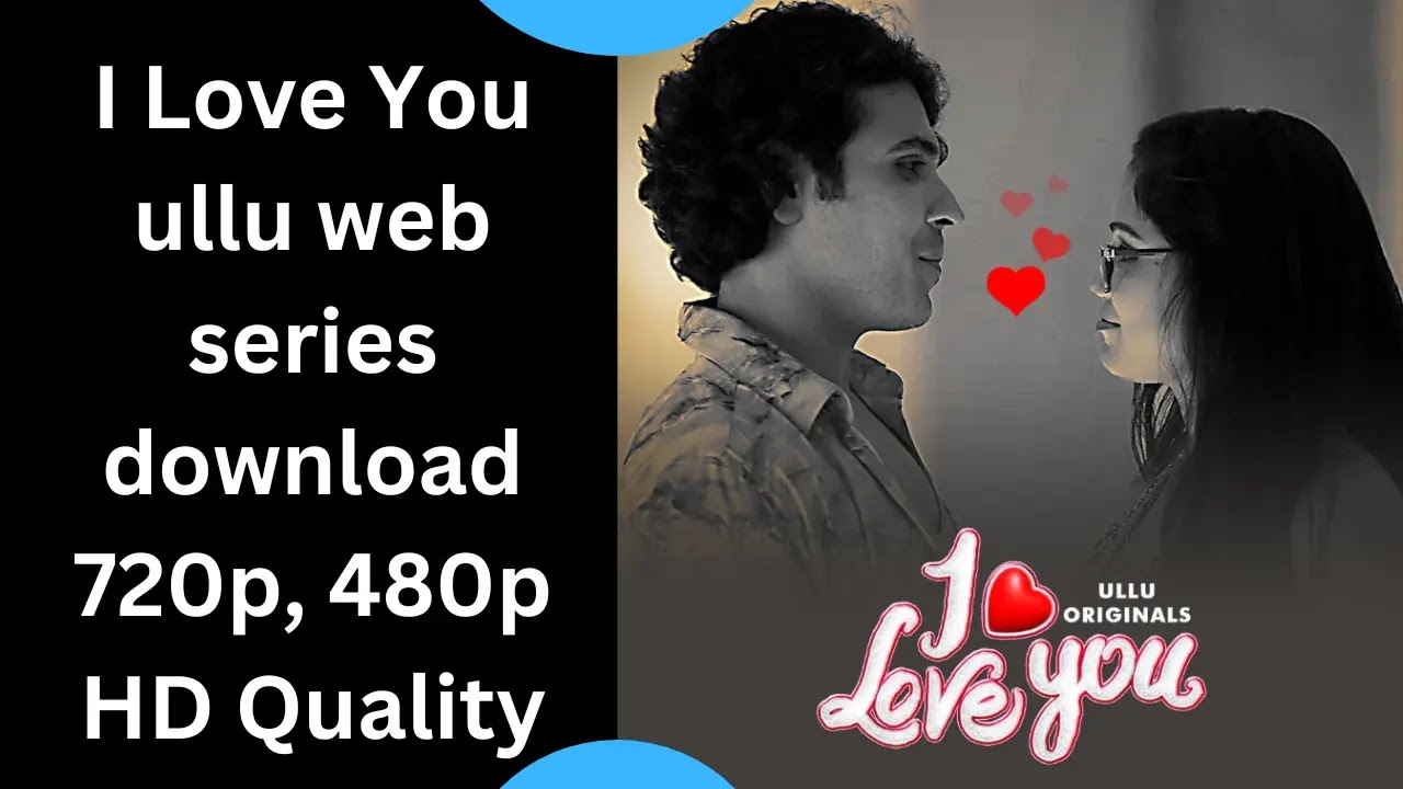 I Love You ullu web series download 1filmy4wep 720p, 480p HD ...