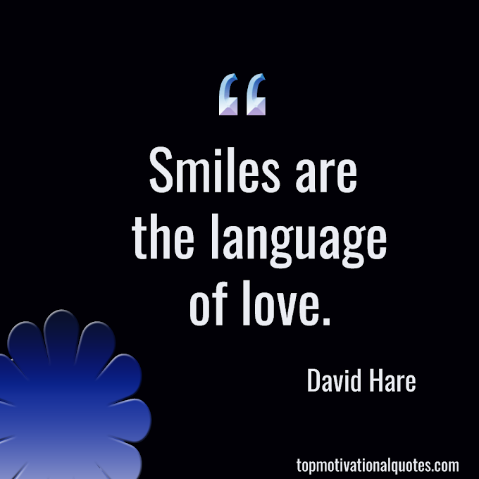 Smiles are the language of love By David Hare (Short Love Quote )