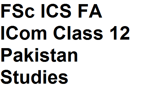 FSc ICS FA ICom Class 12 Pakistan Studies