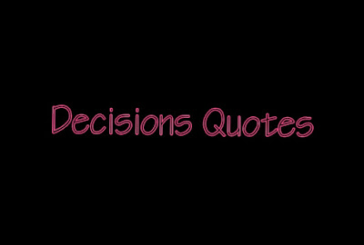 Desicions Quotes