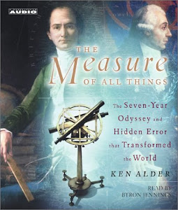 The Measure of All Things: The Seven-Year Odyssey and Hidden Error That Transformed the World