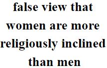 "false view that women are more religiously inclined than men"