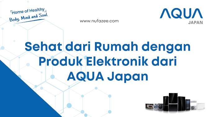 Sehat dari Rumah dengan Produk Elektronik dari AQUA Japan