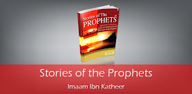 Stories of the Prophets by Imaam Ibn Katheer