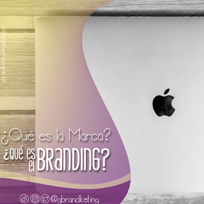 ¿Qué es la Marca?, ¿Que es el Branding?