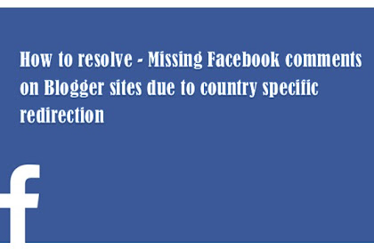 How To Resolve - Missing Facebook Comments On Blogger Sites Due To
Country Specific Redirection