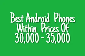 Best Android Phones Within Prices of 30,000 to 35,000 Naira (2020)