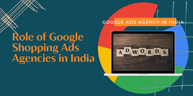 Role of Google Shopping Ads Agencies in India