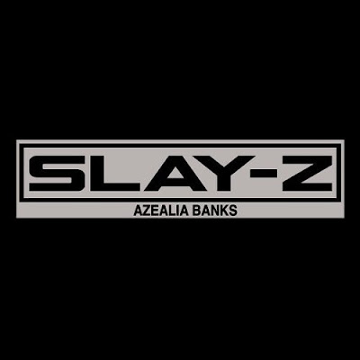 AZEALIA BANKS "SLAY-Z"