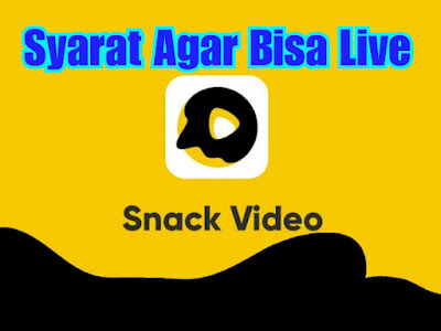 syarat agar bisa siaran langsung di snack video