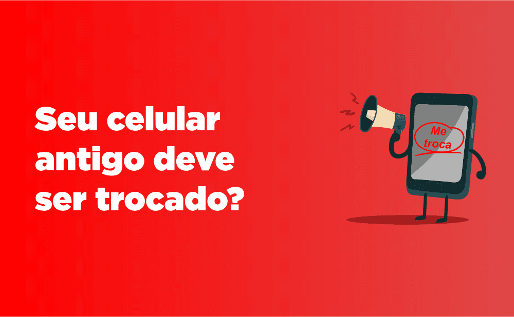 celular antigo deve ser trocado