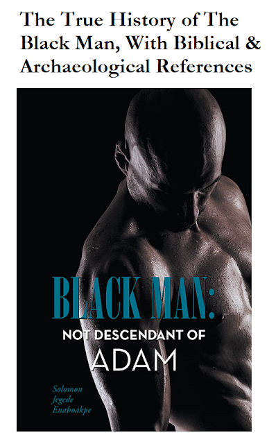  BLACK MAN: NOT DESCENDANT OF ADAM