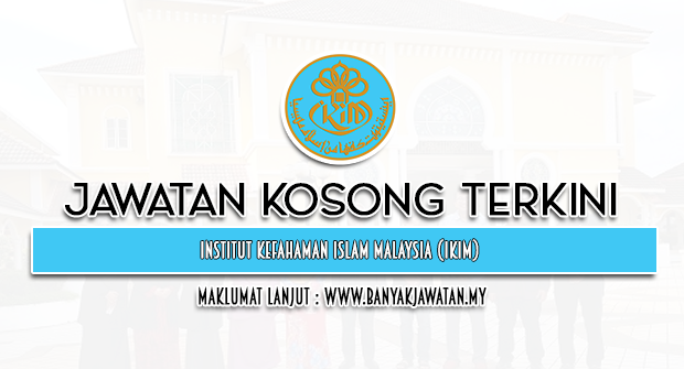 Jawatan Kosong di Institut Kefahaman Islam Malaysia (IKIM)