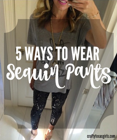 Crafty Texas Girls: 5 Ways to Wear Sequin Pants