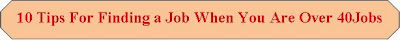 10 Tips For Finding a Job When You Are Over 40Jobs