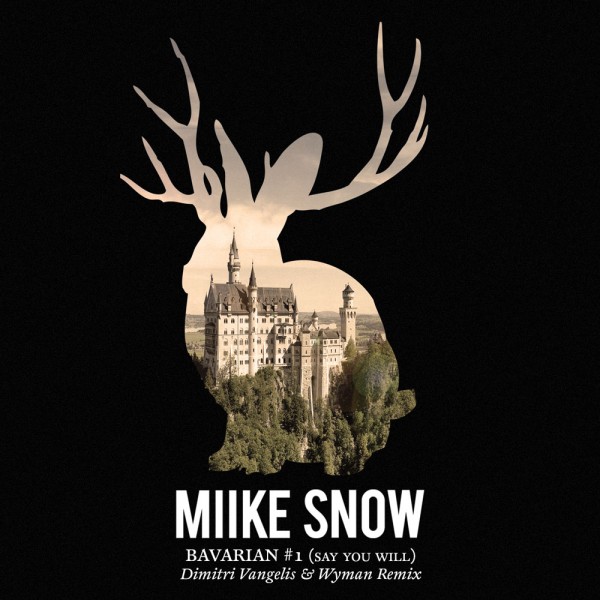 Miike Snow - Bavarian #1 (Say You Will) (Dimitri Vangelis & Wyman Remix)