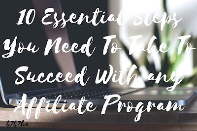 10 Essential Steps You Need To Take To Succeed With any Affiliate Program