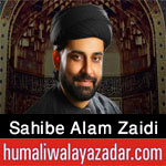 https://www.humaliwalayazadar.com/2016/06/sahib-e-alam-zaidi-nohay-2011-to-2017.html