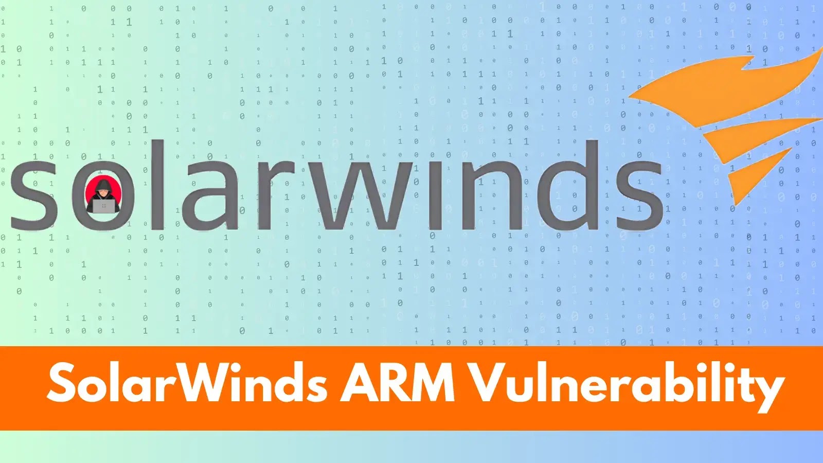 SolarWinds ARM Güvenlik Açığı Saldırganların Kimlik Doğrulamayı Atlatmasına ve Uzaktan Kod Çalıştırmasına İzin Veriyor
