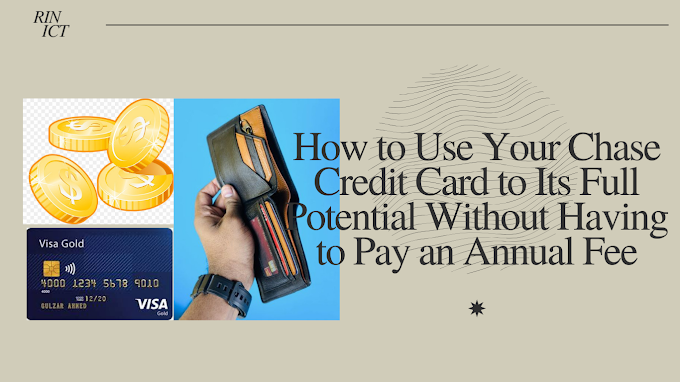 How to Use Your Chase Credit Card to Its Full Potential Without Having to Pay an Annual Fee