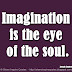 Imagination is the eye of the soul. ~Joseph Joubert