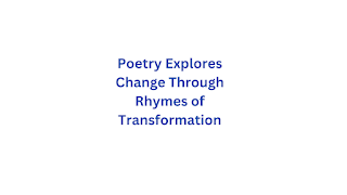 Poetry Explores Change Through Rhymes of Transformation