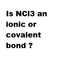 Is NCl3 an ionic or covalent bond ?