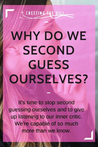 It's time to stop second guessing ourselves and to give up listening to your inner critic. We're capable of so much more than we know.