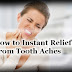 How to get Instant Relief From Tooth Aches