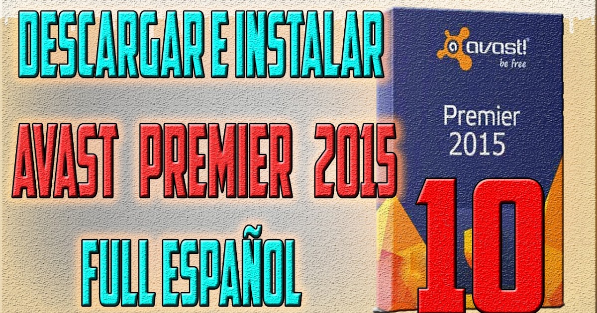 Descargar E Instalar Avast Premier Antivirus 10 [2015 