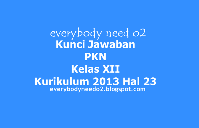 Kunci Jawaban PKN Kelas XII Kurikulum 2013 Hal 23,kunci jawaban pkn kelas 10 kurikulum 2013,kunci jawaban lks pkn kelas 10 semester 2 kurikulum 2013,kunci jawaban kelas 5 kurikulum 2013,kunci jawaban matematika kelas 7 kurikulum 2013,kunci jawaban matematika kelas 7 kurikulum 2013 semester 1,kunci jawaban sejarah kelas xi kurikulum 2013,soal pkn kelas 12 semester 1 dan kunci jawaban,kunci jawaban pkn kelas 12 halaman 20