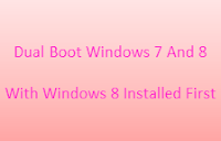 Dual Boot Windows 7 And 8 With Windows 8 Installed First