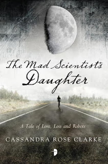 The Mad Scientist's Daugther, Cassandra Rose Clarke