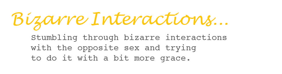 Bizarre Interactions...