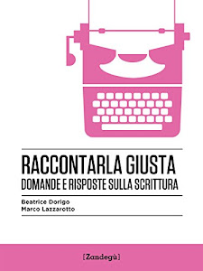 Raccontarla giusta: Domande e risposte sulla scrittura (I Prof)