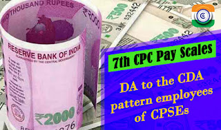 7th CPC Pay 

Scales DA to the CDA pattern employees of CPSEs